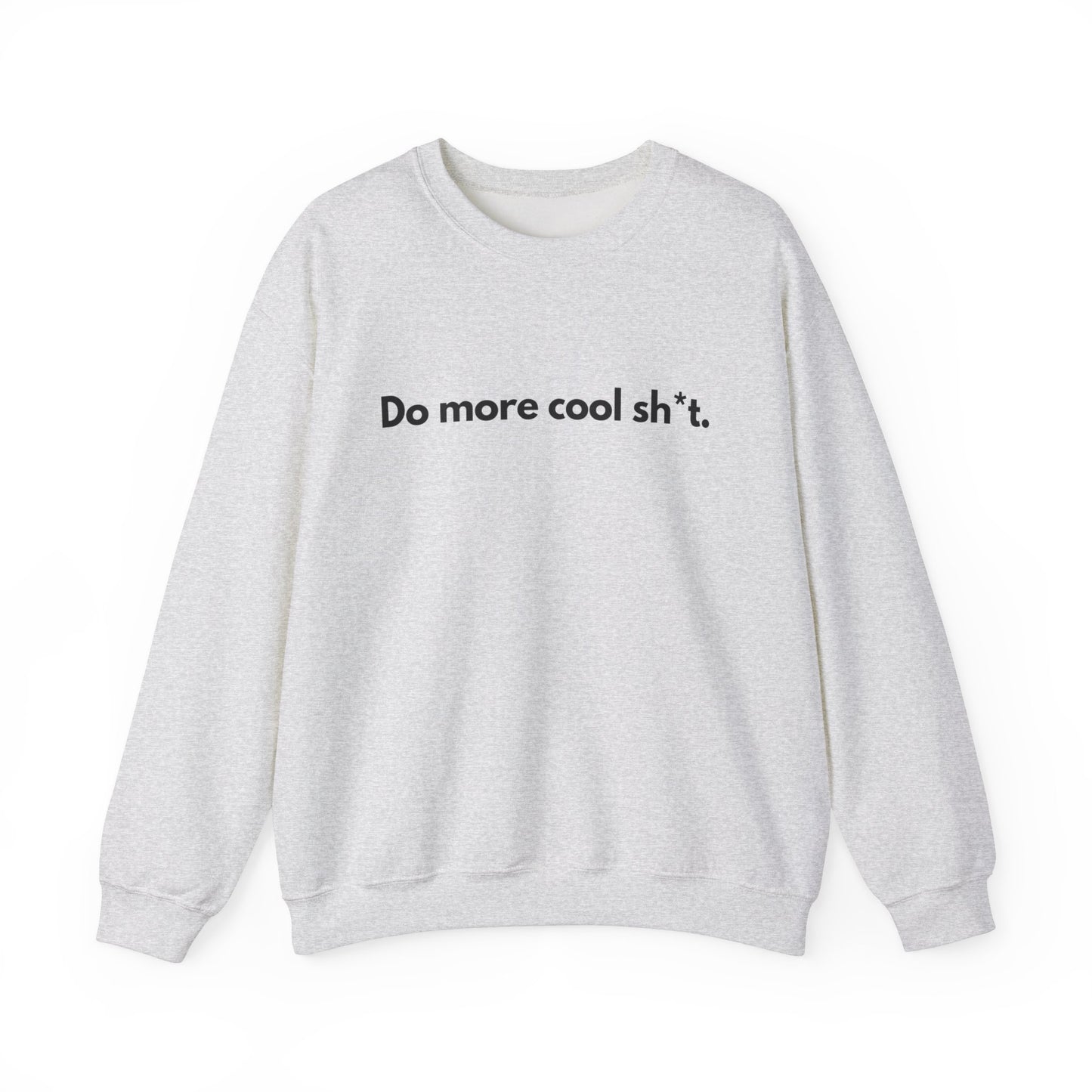 Do More Cool Sh*t Sweater